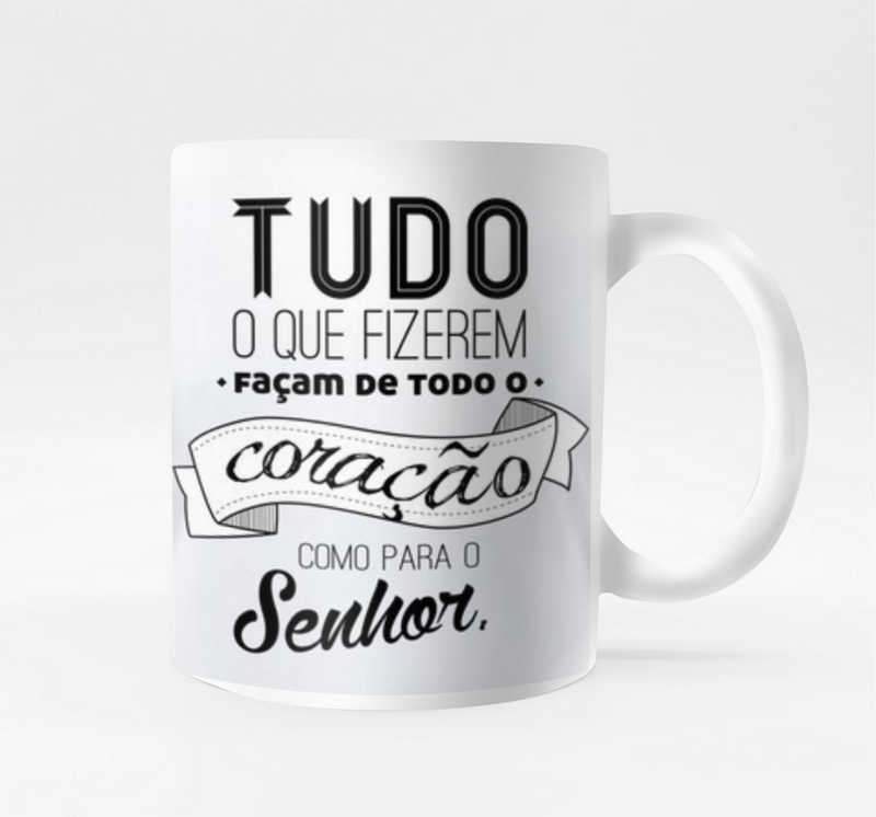 Caneca Versículos da Bíblia -  Tudo o que fizerem, façam de todo o coração, como para o Senhor - Colossenses 3:23